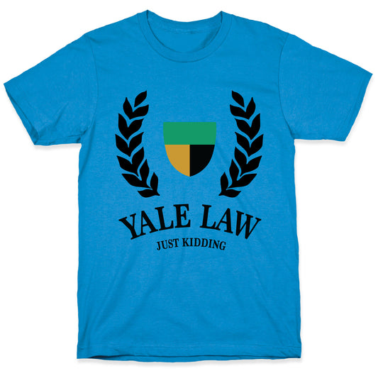 Yale Law (Just Kidding) T-Shirt