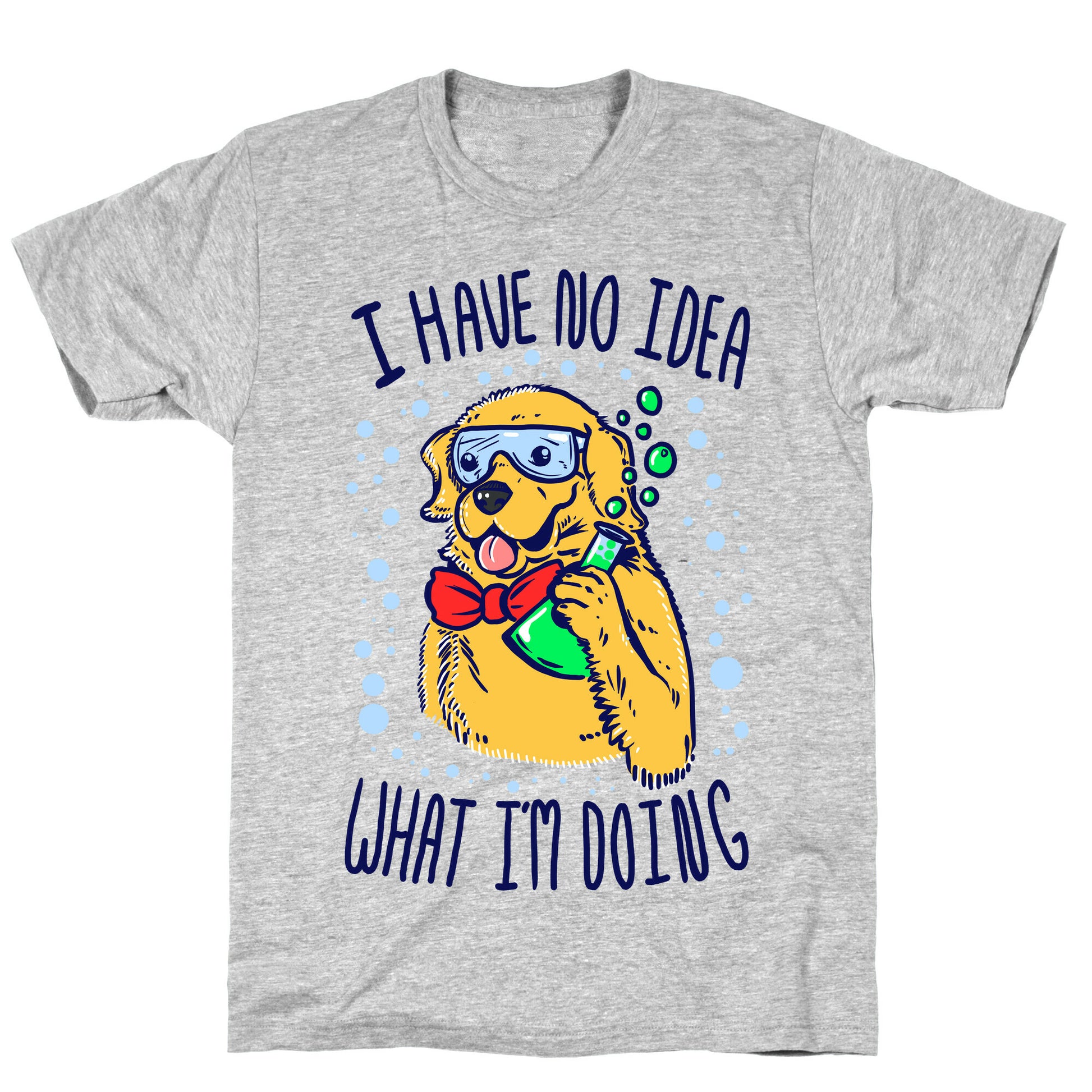I Have No Idea What I Am Doing- Dog T-Shirt