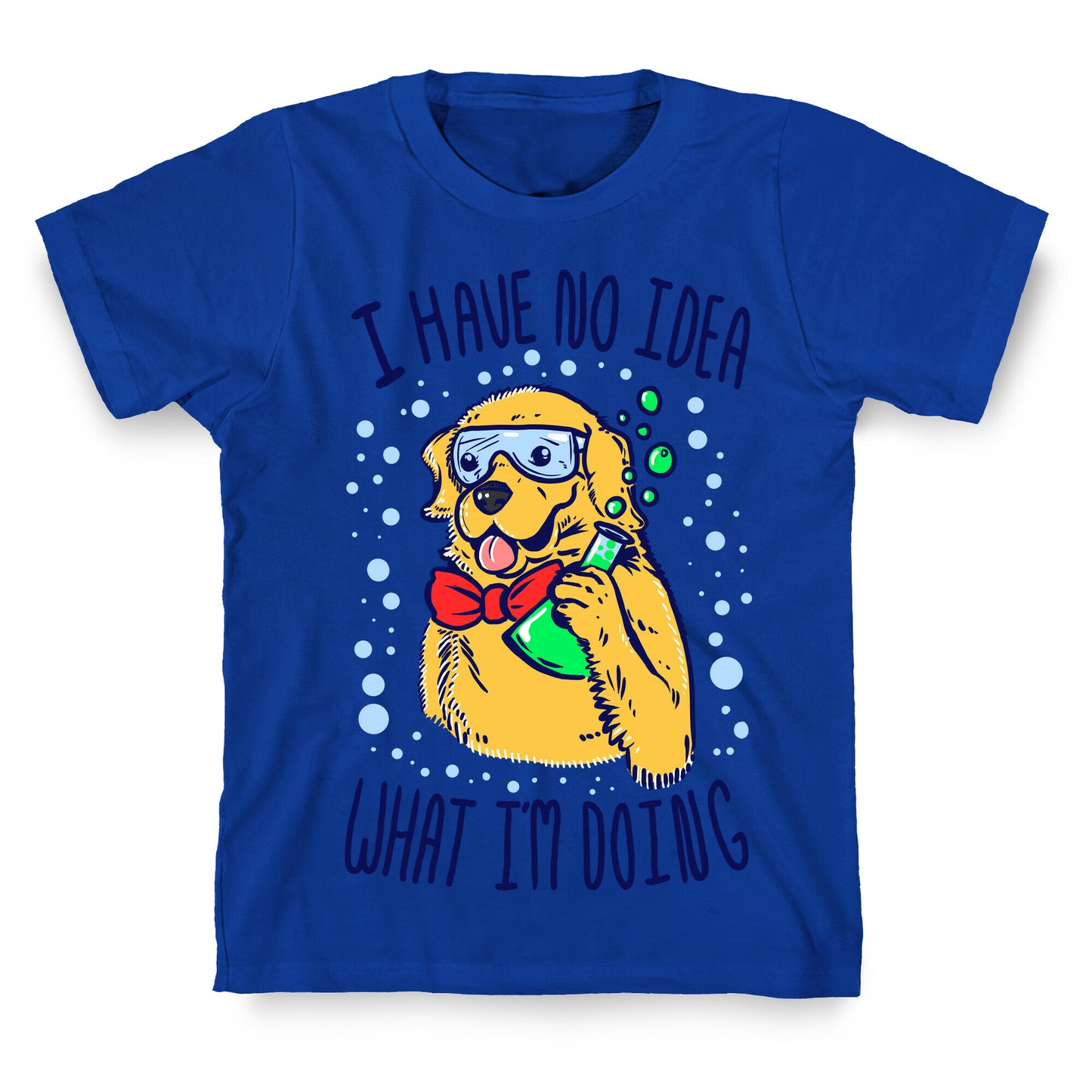 I Have No Idea What I Am Doing- Dog T-Shirt
