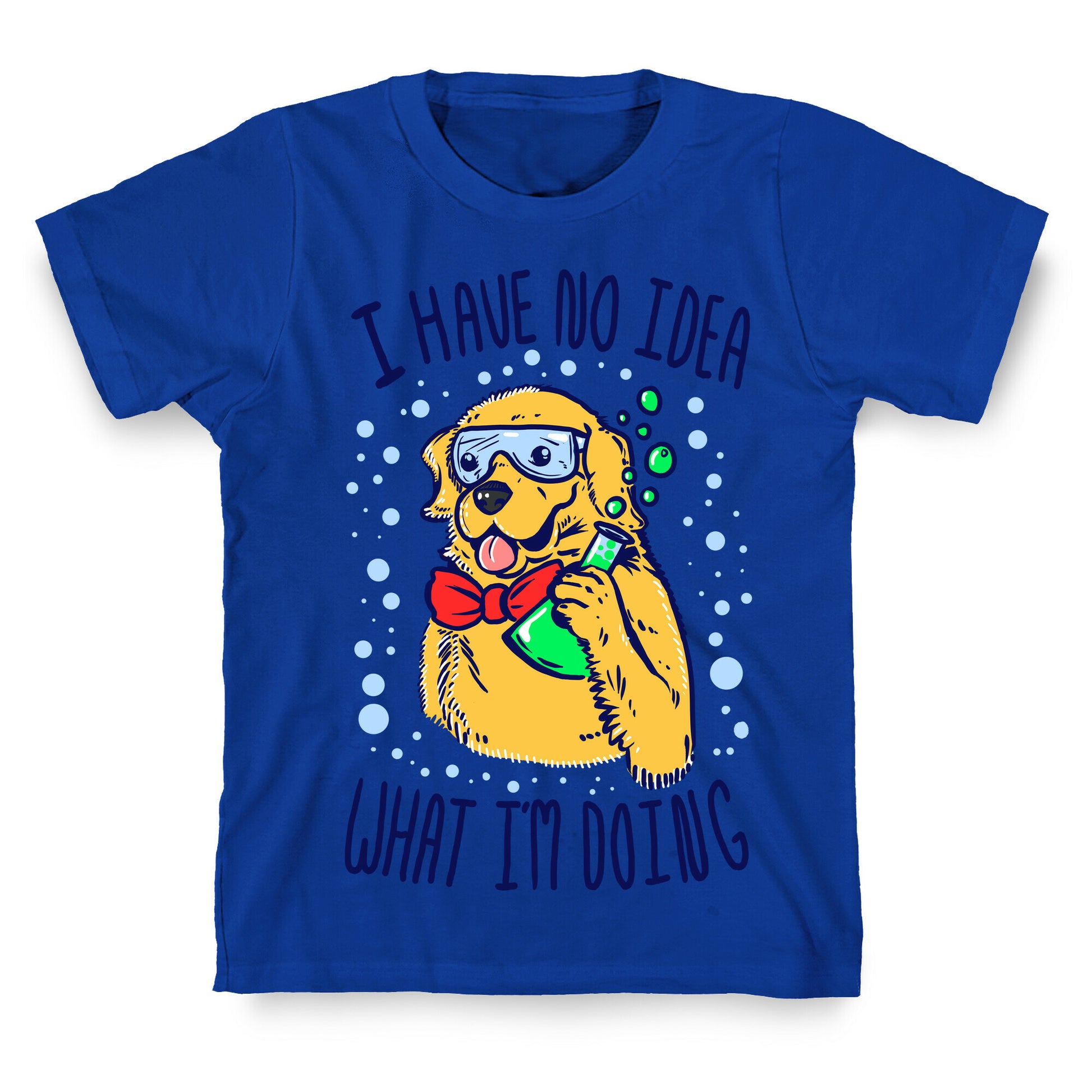 I Have No Idea What I Am Doing- Dog T-Shirt