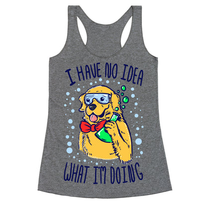 I Have No Idea What I Am Doing- Dog Racerback Tank