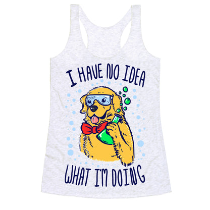 I Have No Idea What I Am Doing- Dog Racerback Tank