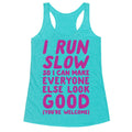 I Run Slow Racerback Tank