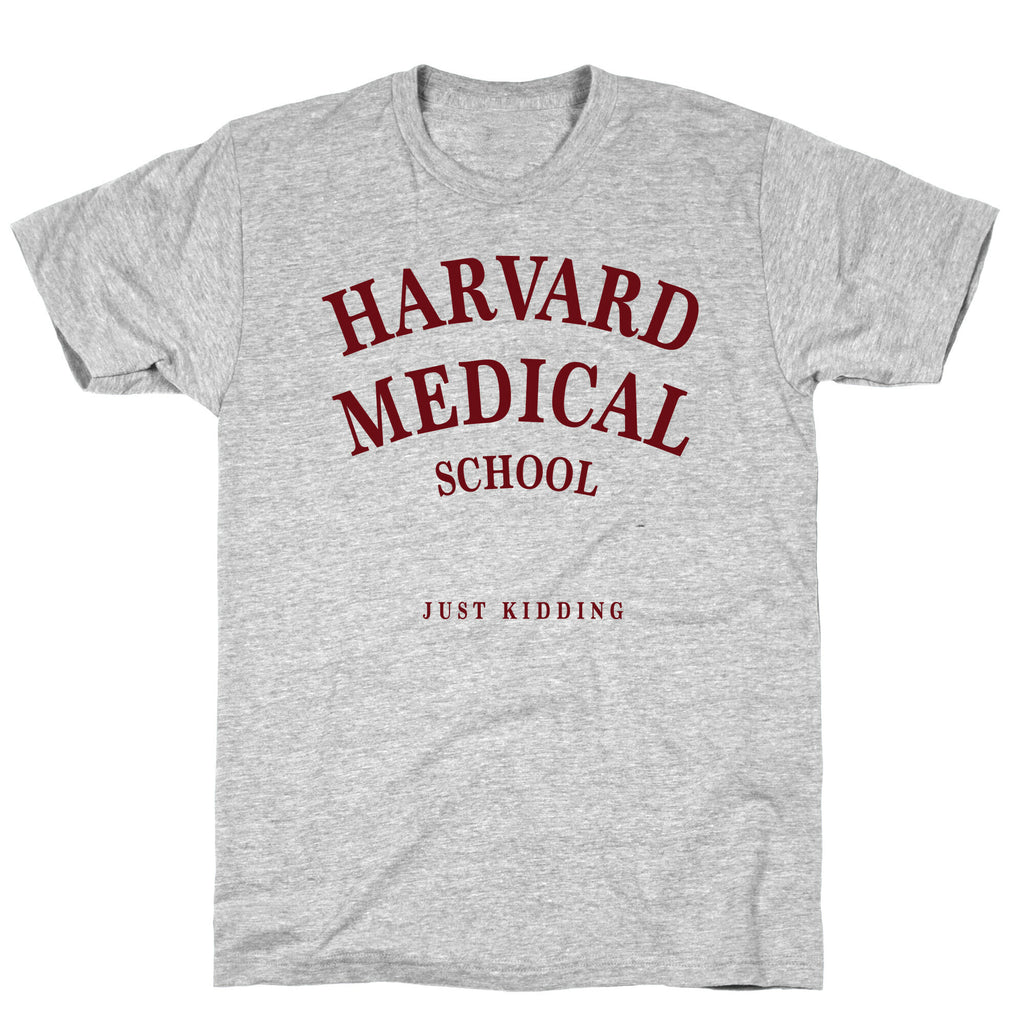 Harvard Medical (Just Kidding) T-Shirt
