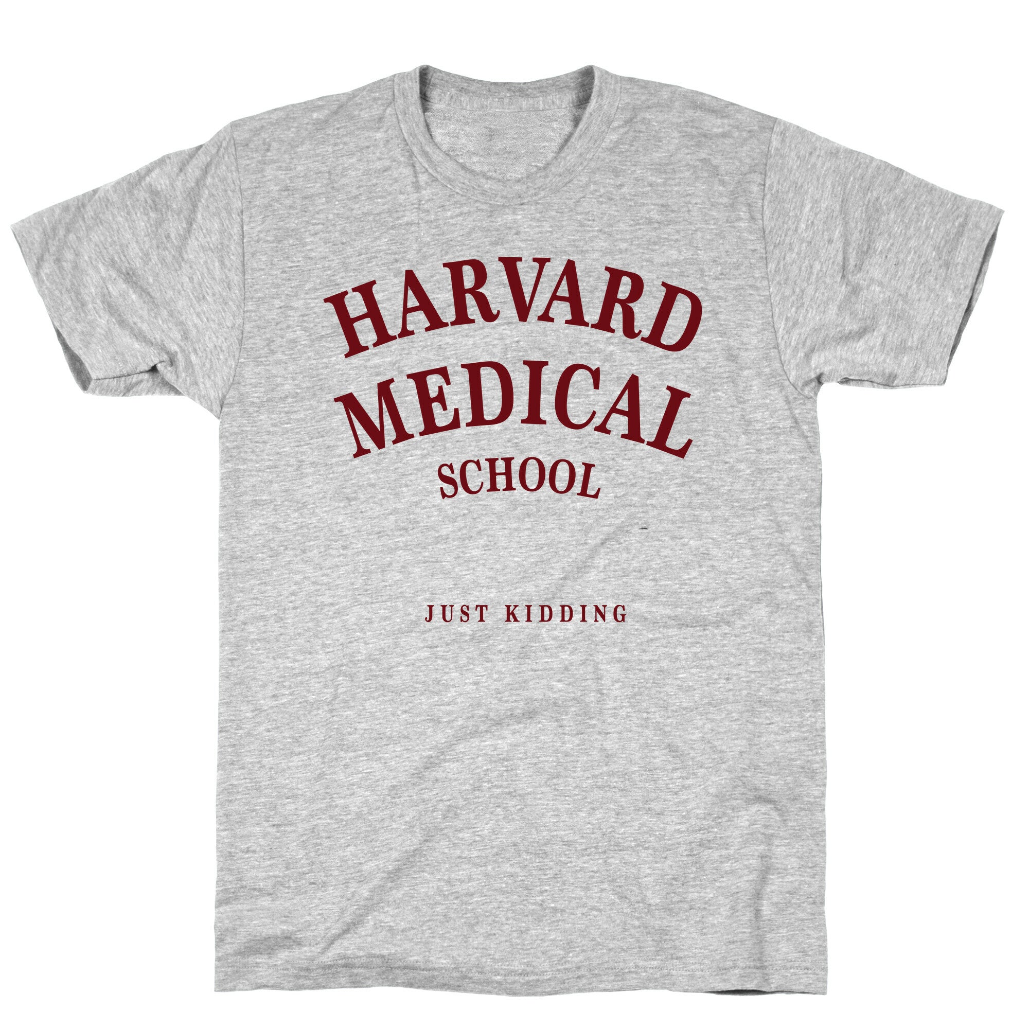 Harvard Medical (Just Kidding) T-Shirt