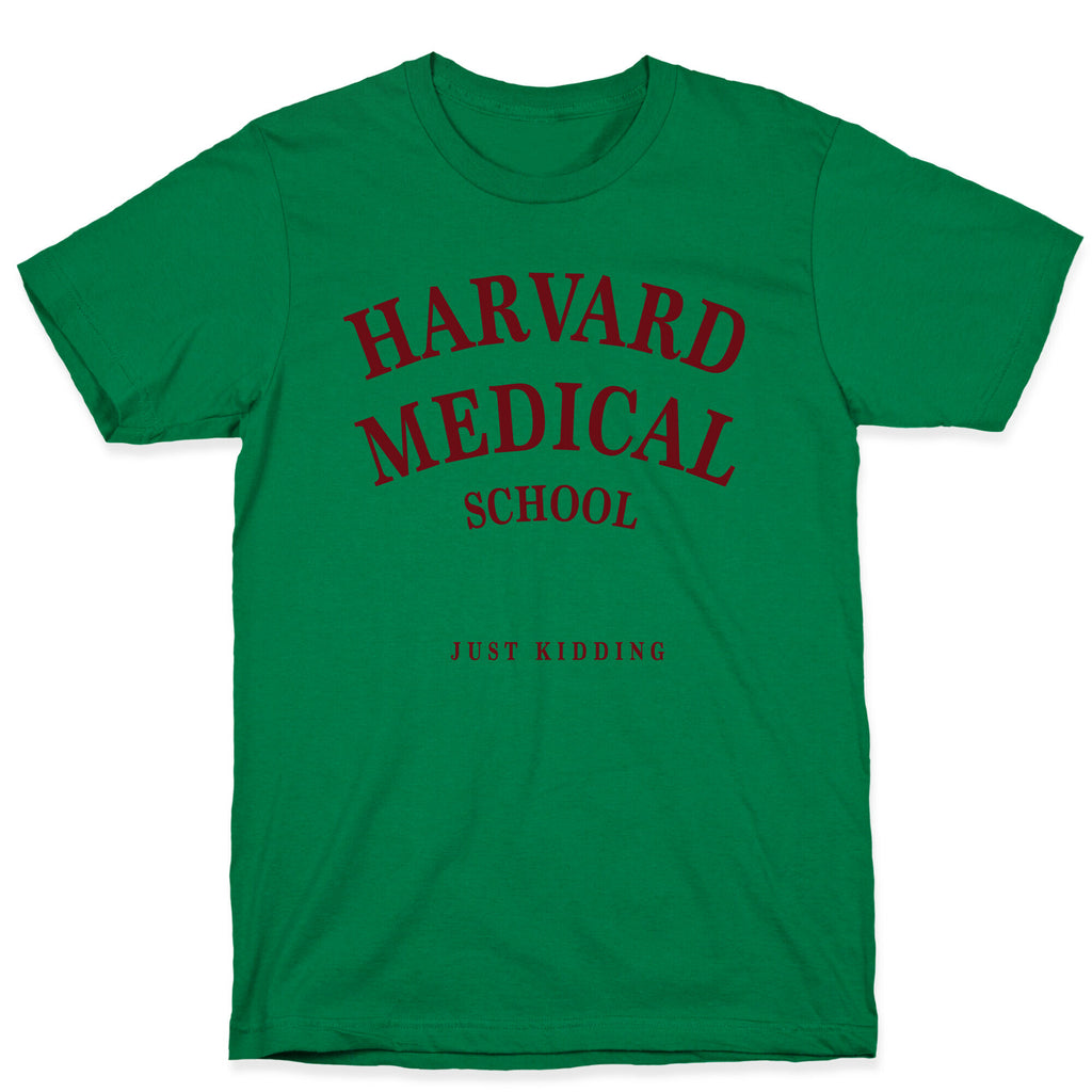 Harvard Medical (Just Kidding) T-Shirt