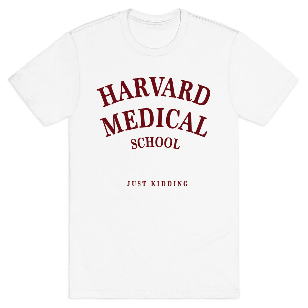 Harvard Medical (Just Kidding) T-Shirt