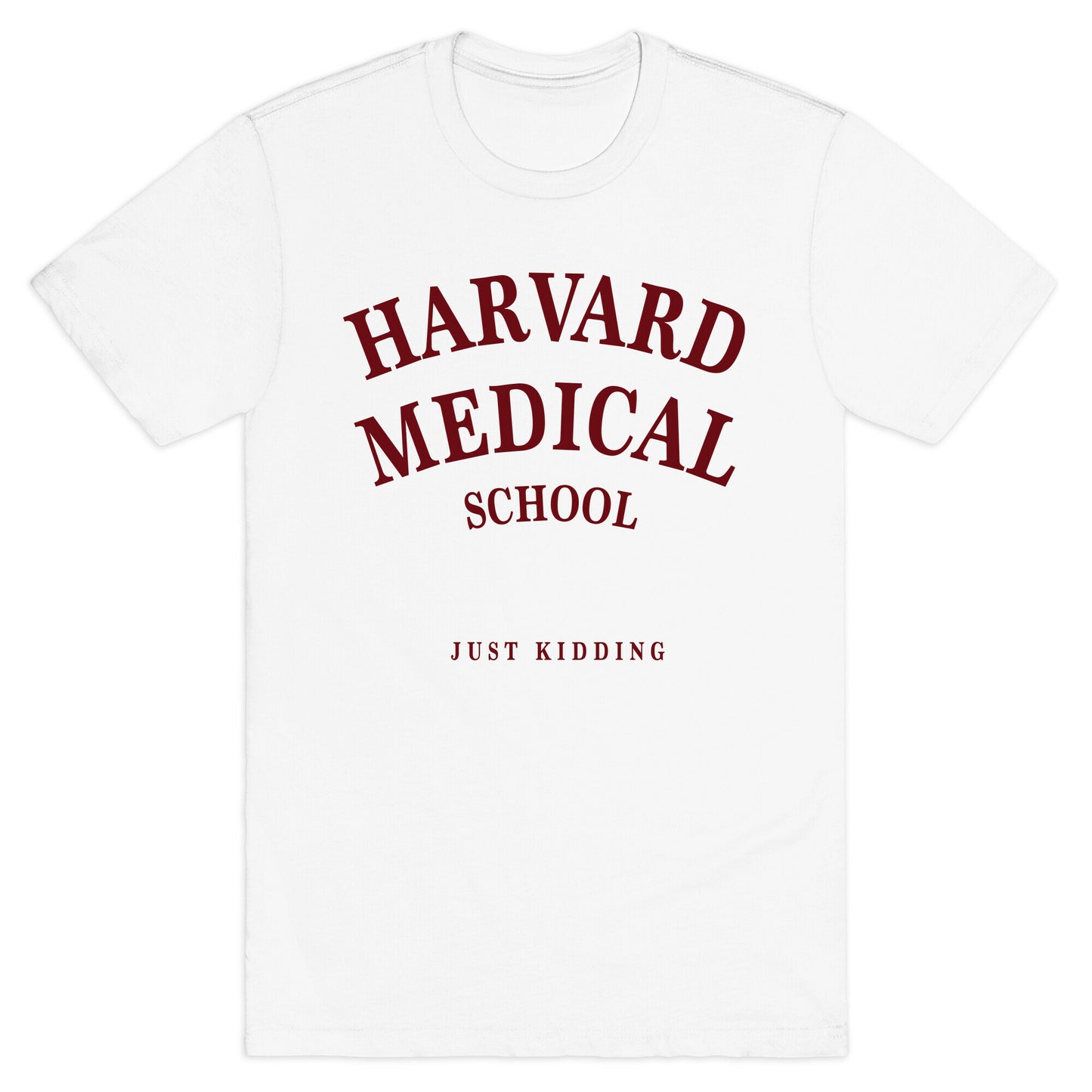 Harvard Medical (Just Kidding) T-Shirt