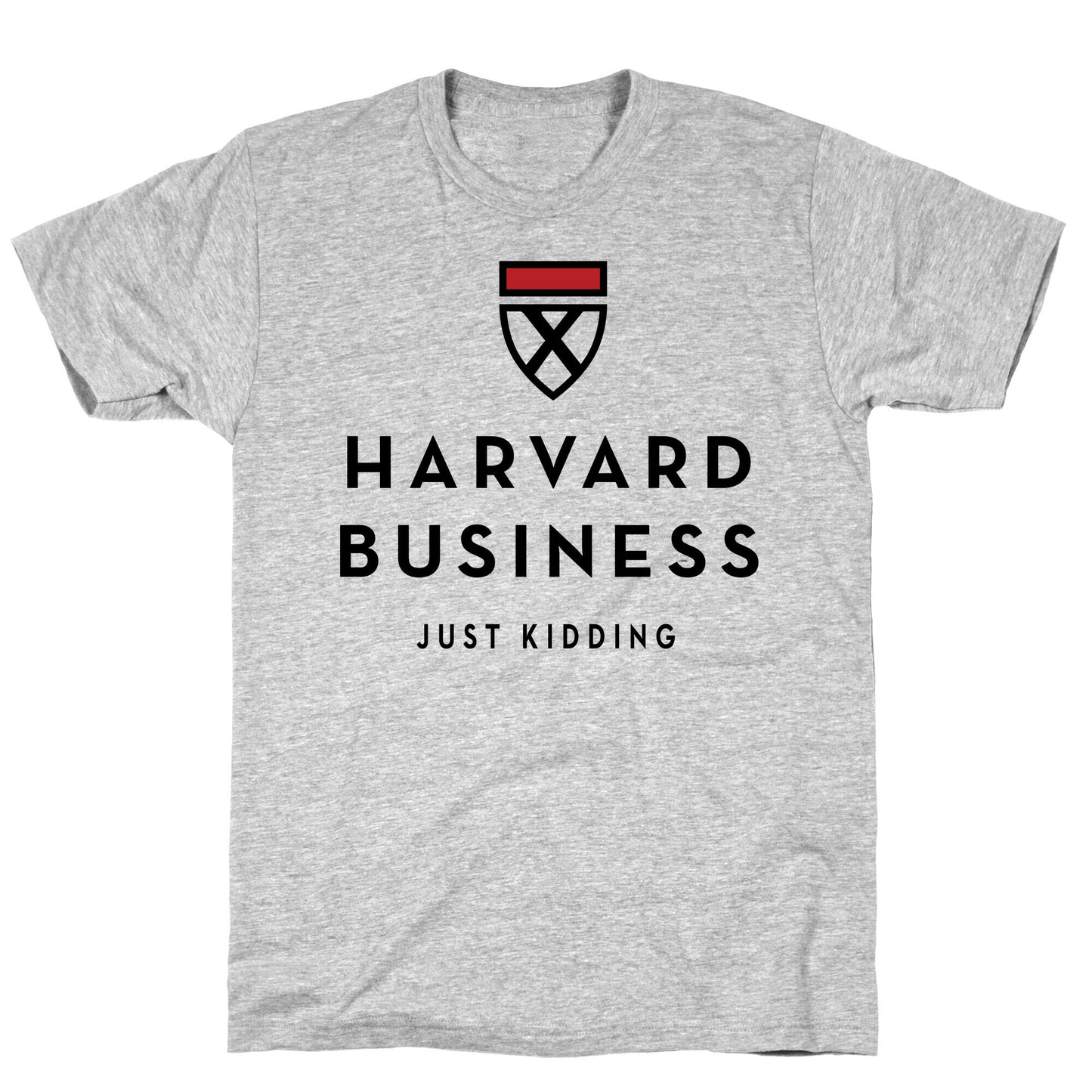 Harvard Business (Just Kidding) T-Shirt