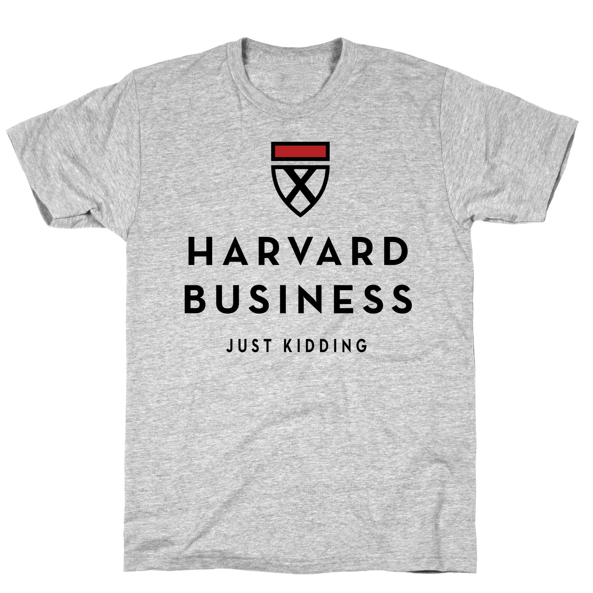 Harvard Business (Just Kidding) T-Shirt