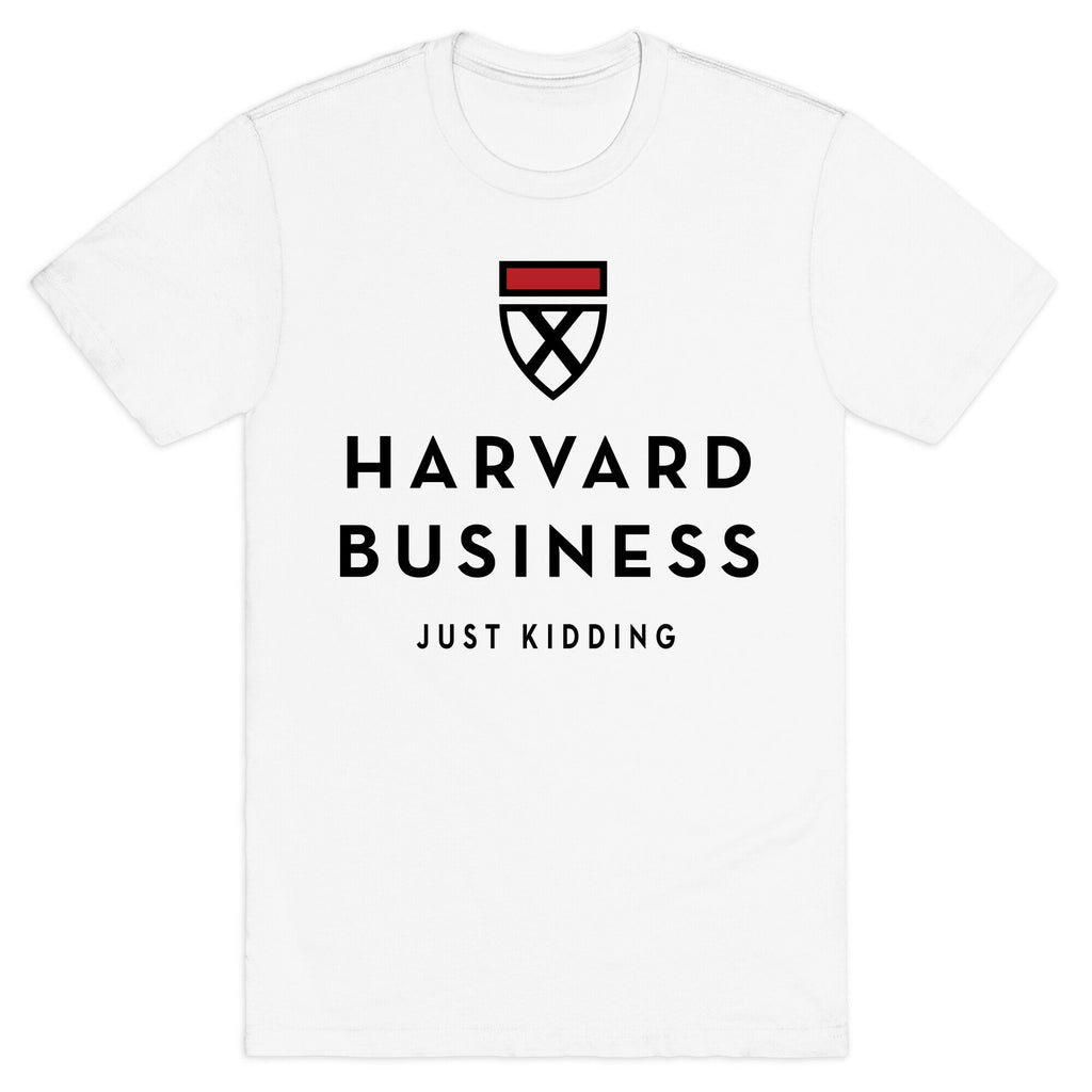 Harvard Business (Just Kidding) T-Shirt