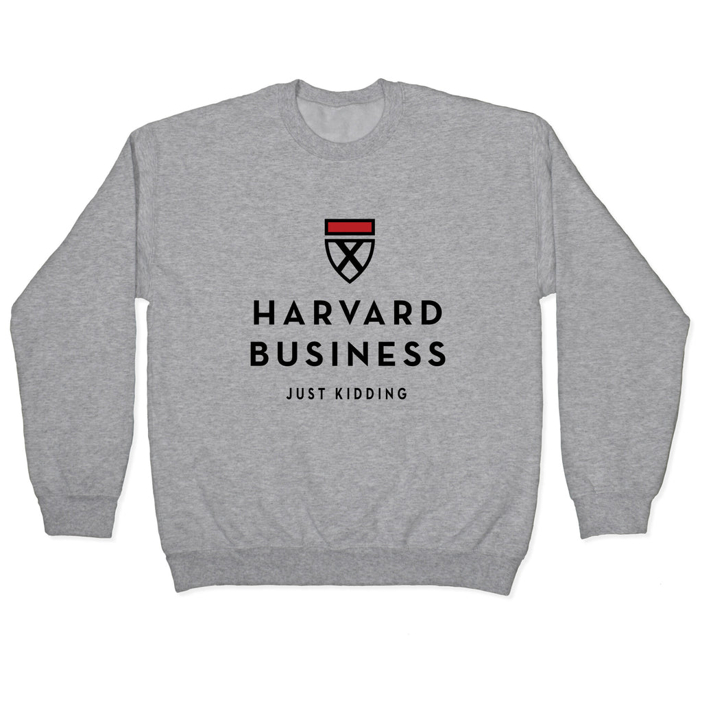 Harvard Business (Just Kidding) Crewneck Sweatshirt