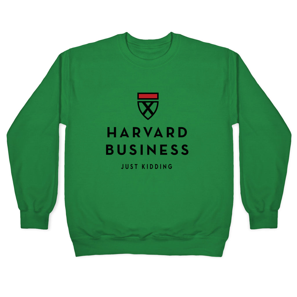 Harvard Business (Just Kidding) Crewneck Sweatshirt