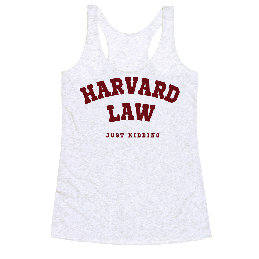 Harvard Law (Just Kidding) Racerback Tank