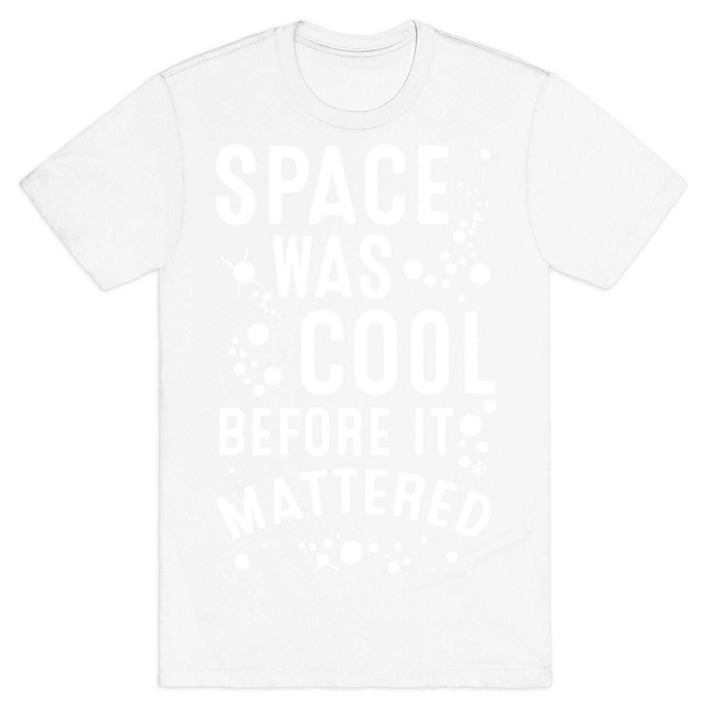 Space Was Cool Before it Mattered T-Shirt