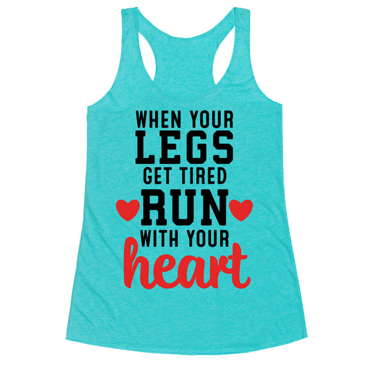 When Your Legs Get Tired Run With Your Heart Racerback Tank