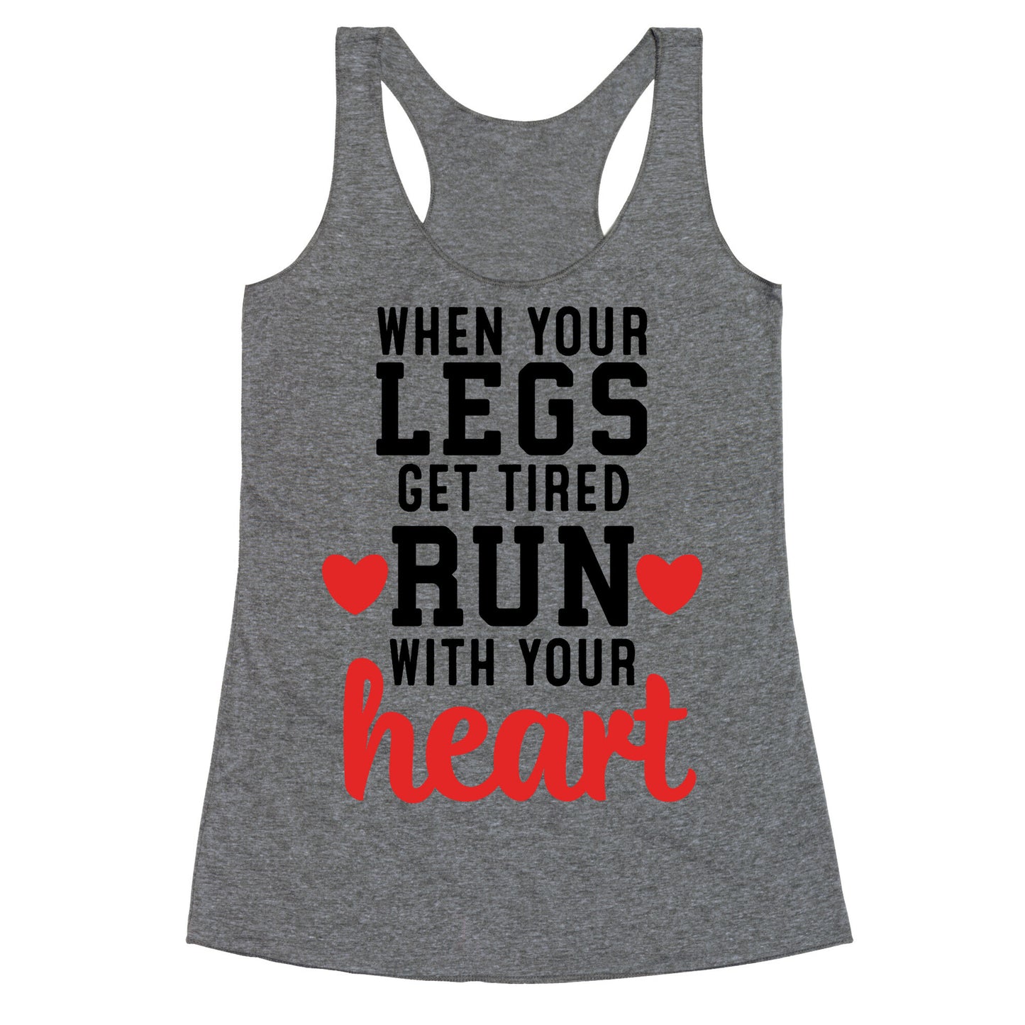 When Your Legs Get Tired Run With Your Heart Racerback Tank