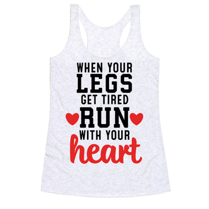 When Your Legs Get Tired Run With Your Heart Racerback Tank