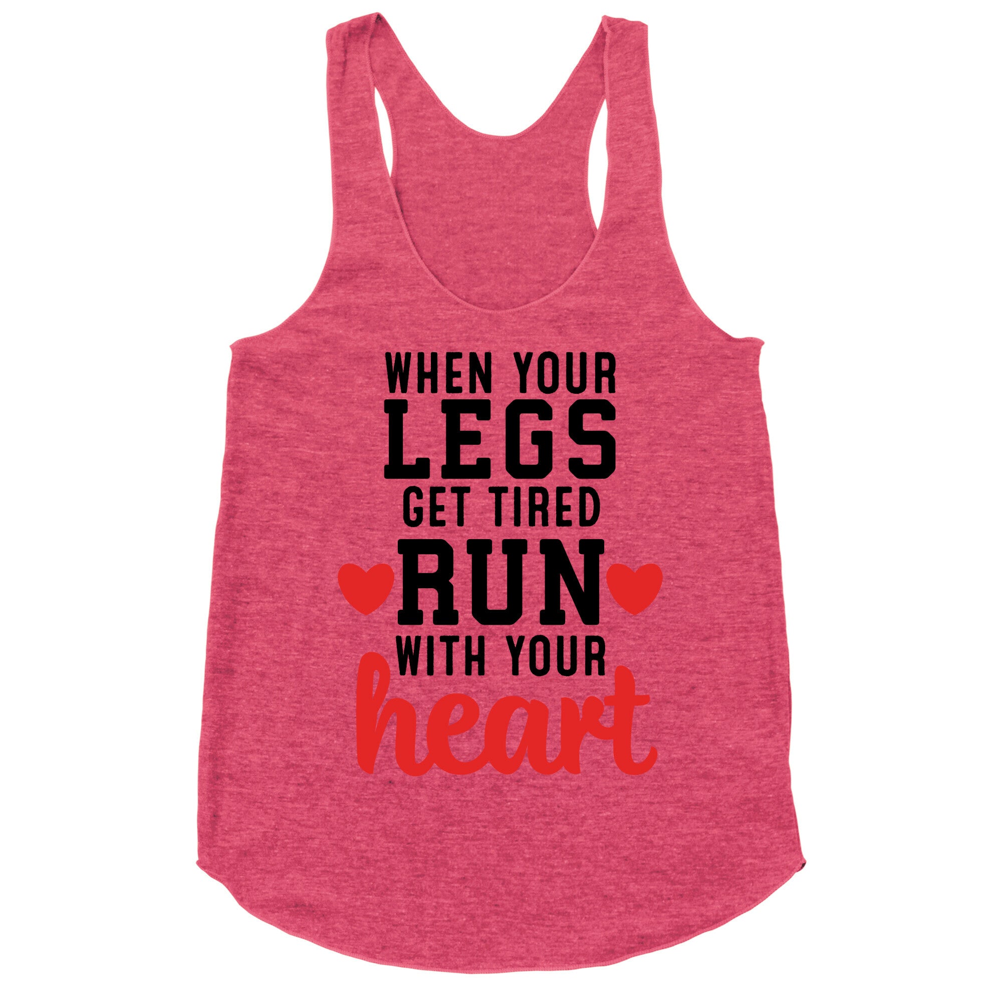 When Your Legs Get Tired Run With Your Heart Racerback Tank