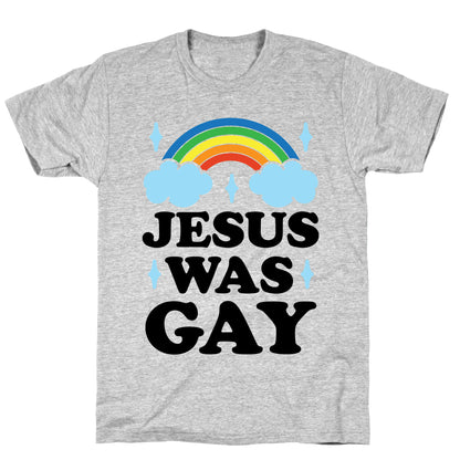 Jesus Was Gay T-Shirt