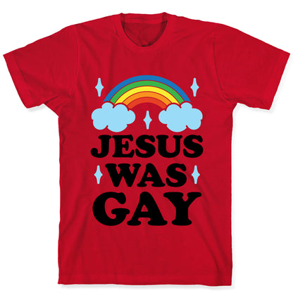 Jesus Was Gay T-Shirt