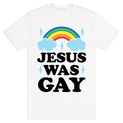 Jesus Was Gay T-Shirt