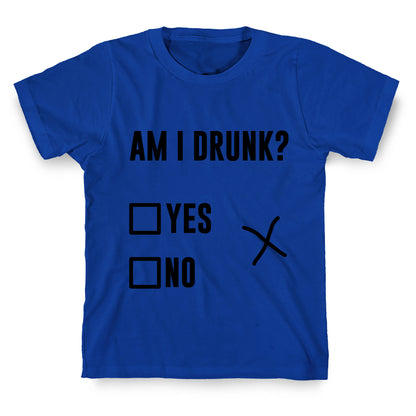 Am I Drunk? T-Shirt