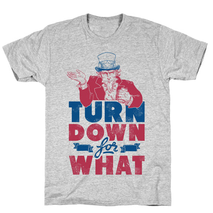 Turn Down For What Uncle Sam T-Shirt
