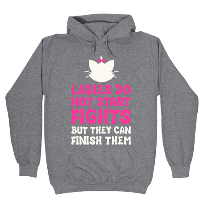 Ladies Do Not Start Fights (But They Can Finish Them) Hoodie