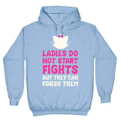 Ladies Do Not Start Fights (But They Can Finish Them) Hoodie