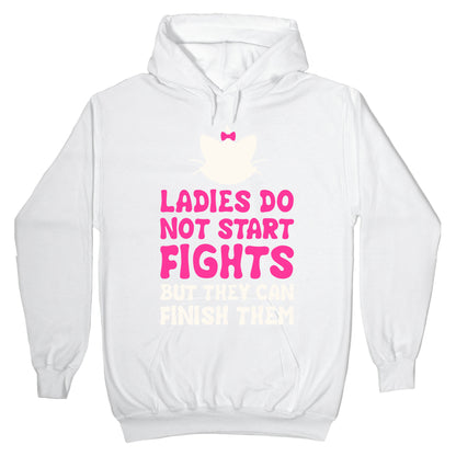Ladies Do Not Start Fights (But They Can Finish Them) Hoodie