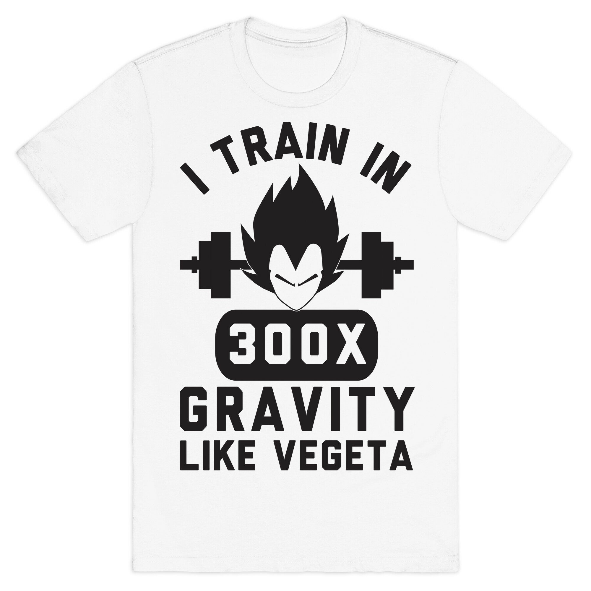 I Train In 300x Gravity Like Vegeta T-Shirt
