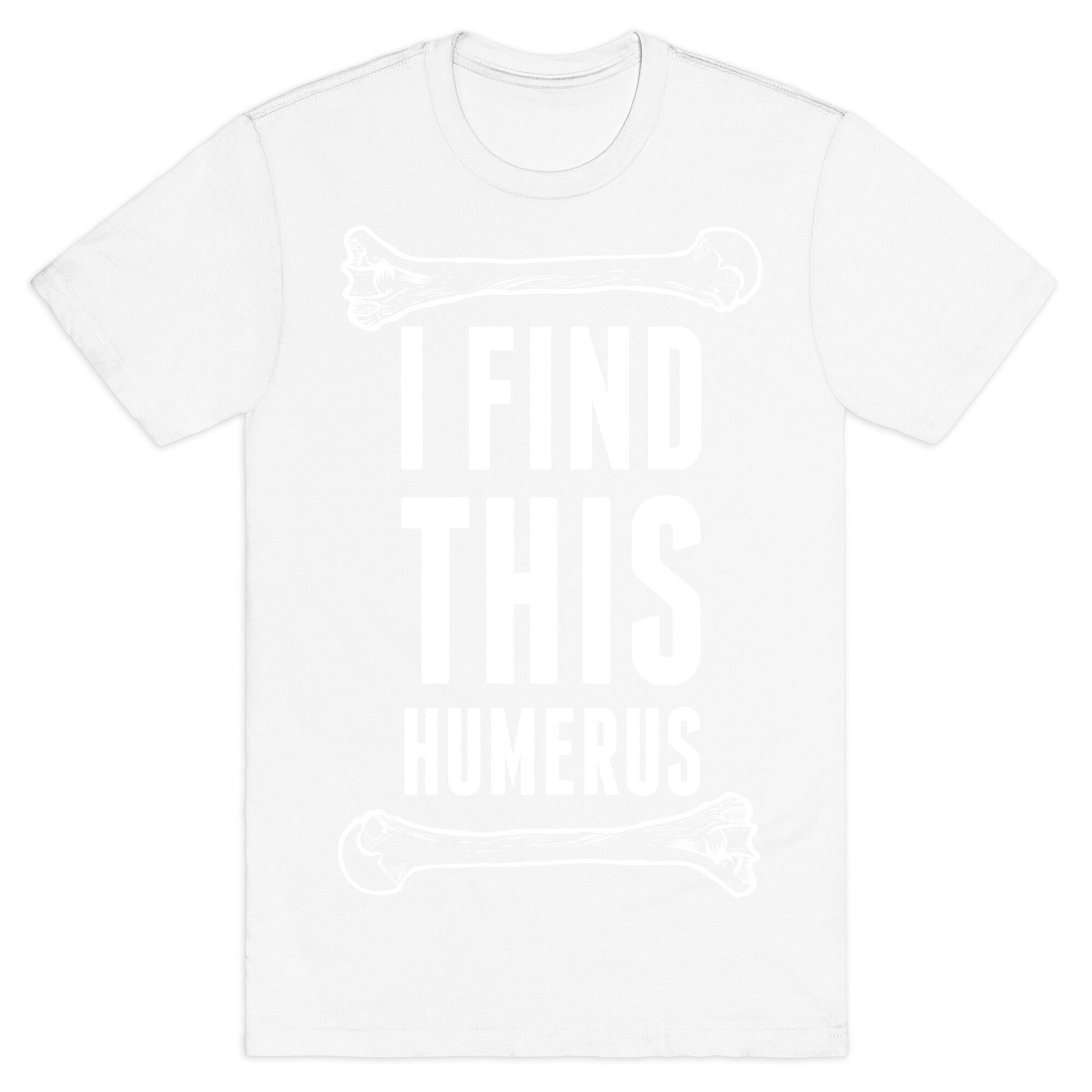 I Find This Humerus T-Shirt