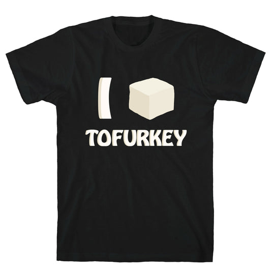 I Love Tofurkey T-Shirt