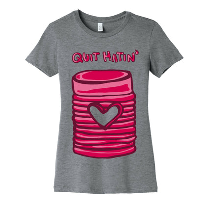 Canned Cranberry - Quit Hatin' Women's Cotton Tee