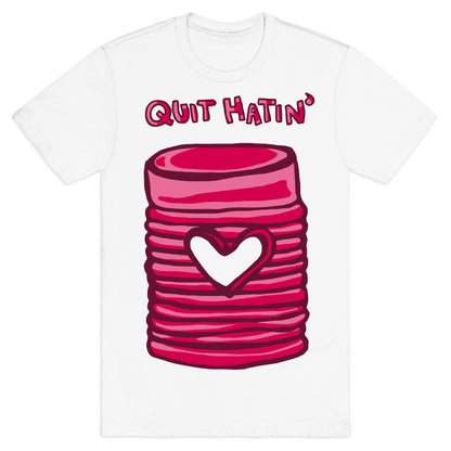 Canned Cranberry - Quit Hatin' T-Shirt