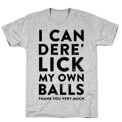 I Can Dere' Lick My Own Balls Thank You Very Much T-Shirt
