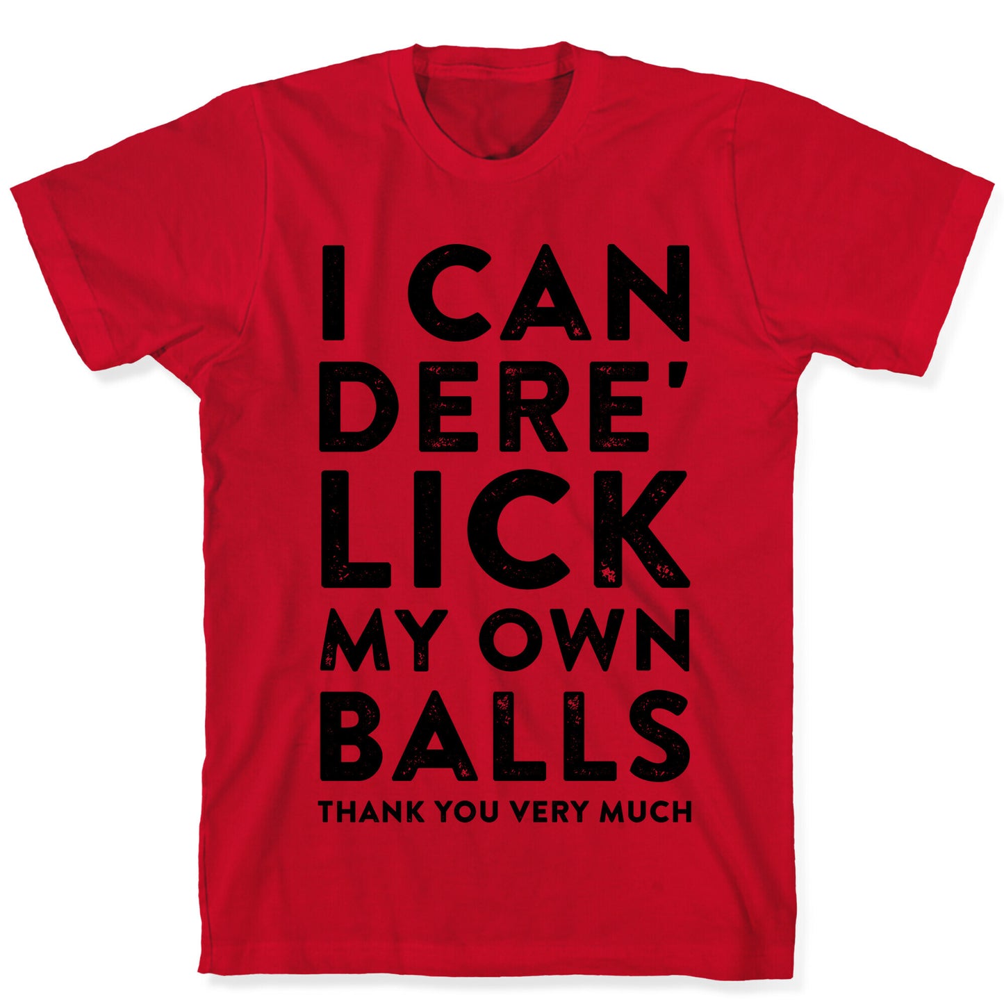 I Can Dere' Lick My Own Balls Thank You Very Much T-Shirt