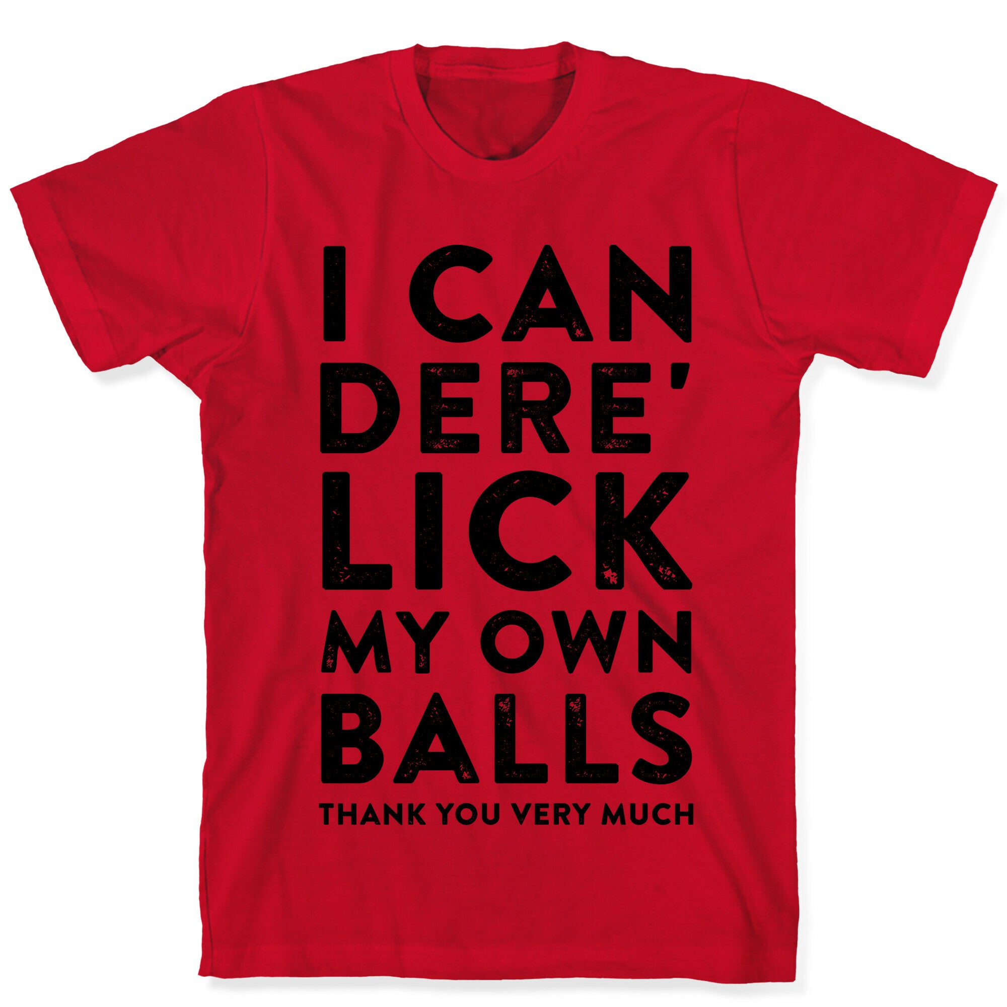 I Can Dere' Lick My Own Balls Thank You Very Much T-Shirt