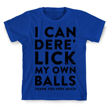 I Can Dere' Lick My Own Balls Thank You Very Much T-Shirt
