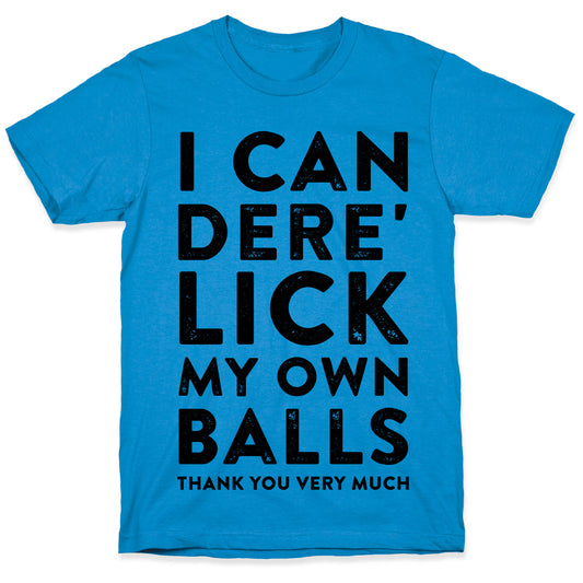 I Can Dere' Lick My Own Balls Thank You Very Much T-Shirt