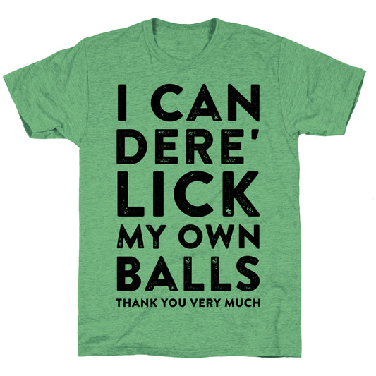 I Can Dere' Lick My Own Balls Thank You Very Much Unisex Triblend Tee