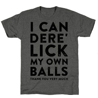 I Can Dere' Lick My Own Balls Thank You Very Much Unisex Triblend Tee