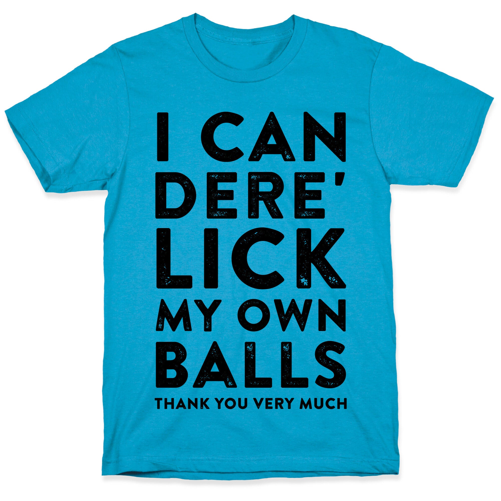 I Can Dere' Lick My Own Balls Thank You Very Much Unisex Triblend Tee