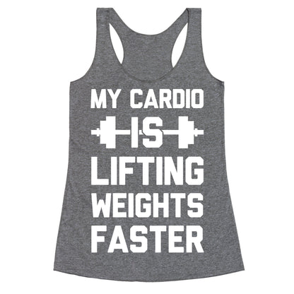 My Cardio Is Lifting Weights Faster Racerback Tank