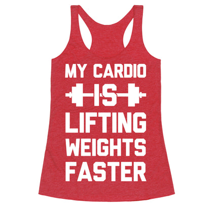 My Cardio Is Lifting Weights Faster Racerback Tank