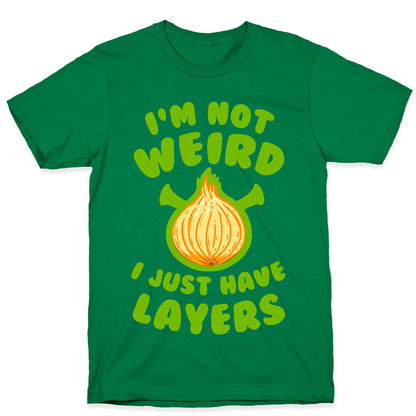 I'm Not Weird. I Just Have Layers. T-Shirt