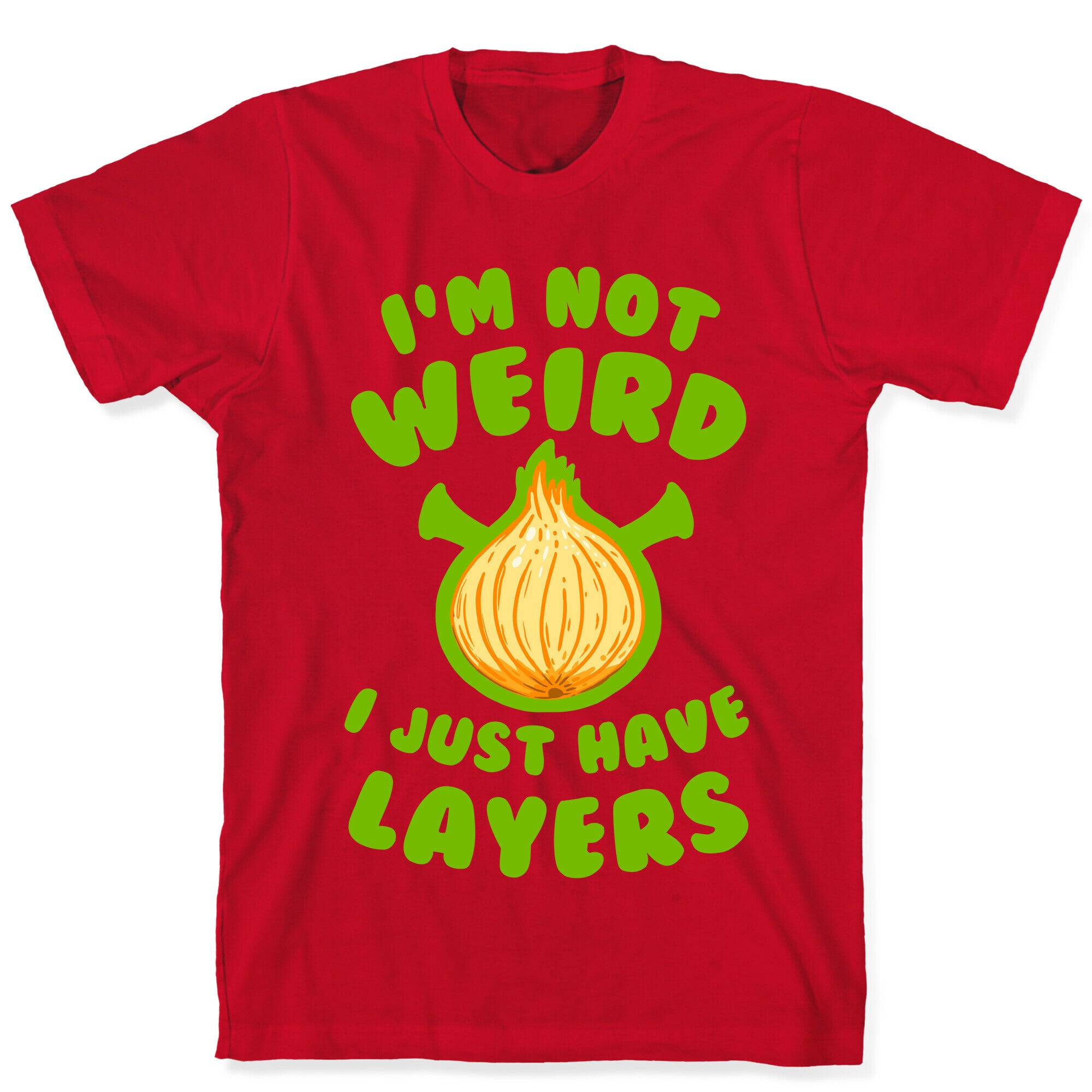 I'm Not Weird. I Just Have Layers. T-Shirt