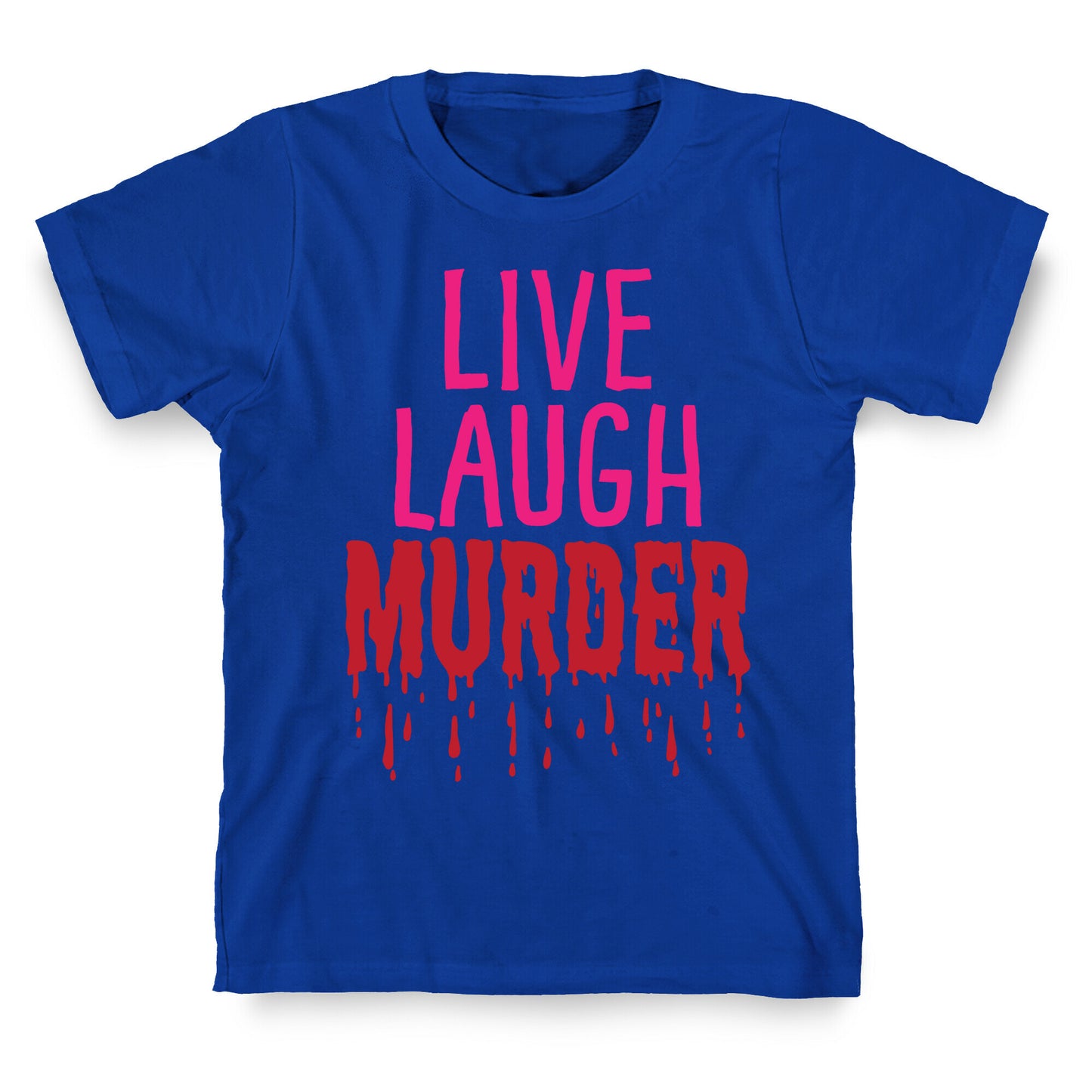 Live Laugh Murder T-Shirt