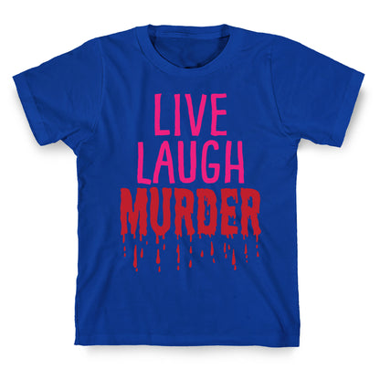 Live Laugh Murder T-Shirt